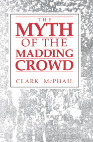 The Myth of the Madding Crowd - 9780202303758 by Clark McPhail, 9780202303758