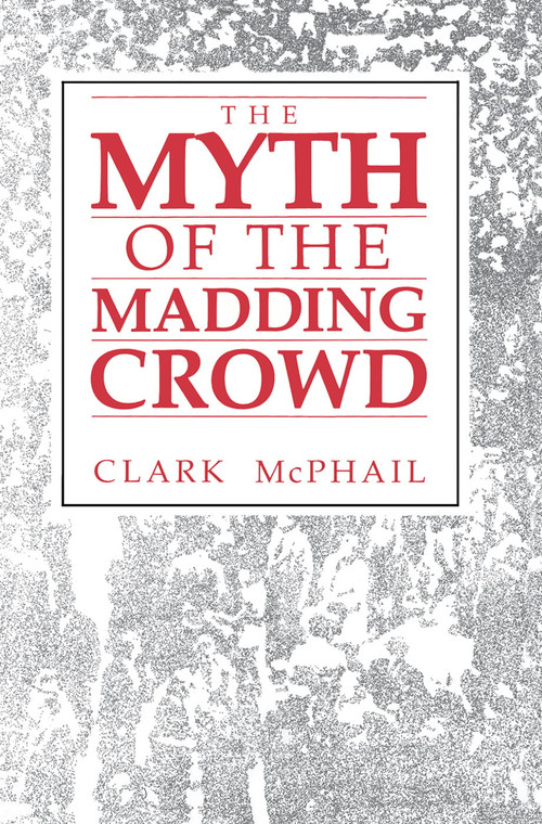 The Myth of the Madding Crowd - 9780202303758 by Clark McPhail, 9780202303758