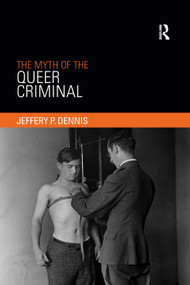 The Myth of the Queer Criminal - 9780367370855 by Jeffery Dennis, 9780367370855