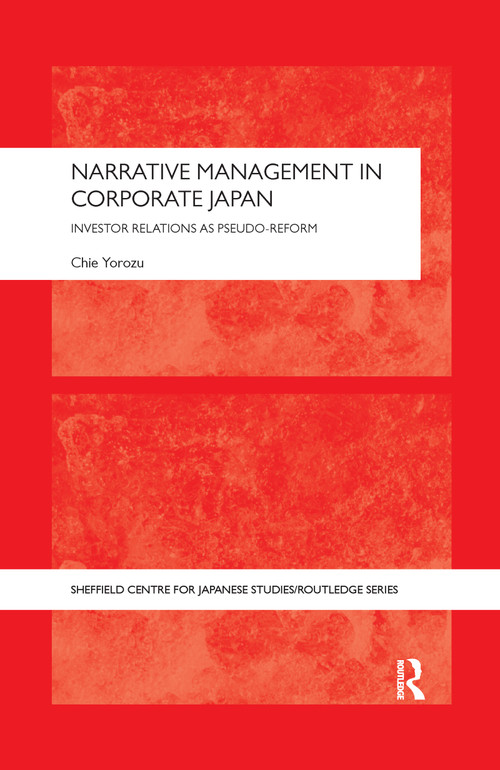 Narrative Management in Corporate Japan (Investor Relations as Pseudo-Reform) - 9780367597610 by Chie Yorozu, 9780367597610