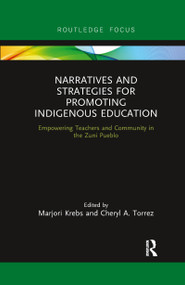 Narratives and Strategies for Promoting Indigenous Education (Empowering Teachers and Community in the Zuni Pueblo) - 9780367606893 by Marjori Krebs, Cheryl A. Torrez, 9780367606893