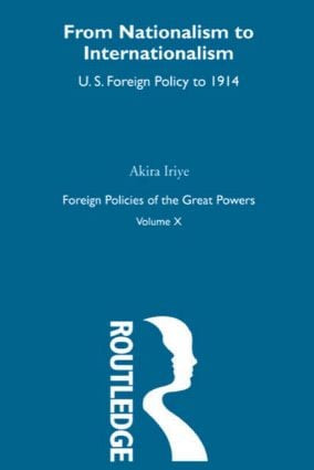 Nationalism to Internationalism (US Foreign Policy to 1914) - 9780415606196 by Akira Iriye, 9780415606196