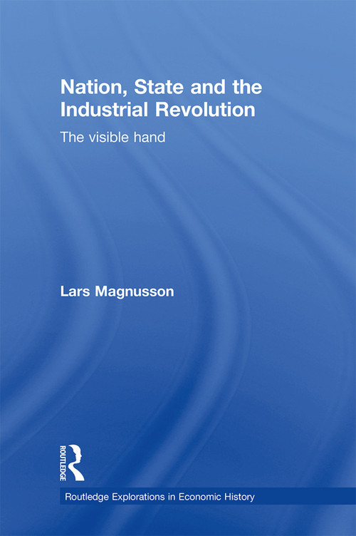Nation, State and the Industrial Revolution (The Visible Hand) by Lars Magnusson, 9780415745970