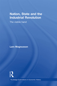 Nation, State and the Industrial Revolution (The Visible Hand) by Lars Magnusson, 9780415745970