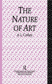 The Nature of Art by A. L. Cothey, 9780415862004