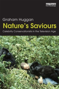 Nature's Saviours (Celebrity Conservationists in the Television Age) - 9780415519144 by Graham Huggan, 9780415519144