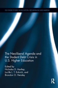 The Neoliberal Agenda and the Student Debt Crisis in U.S. Higher Education - 9780367194338 by Nicholas Hartlep, Lucille Eckrich, Brandon Hensley, 9780367194338