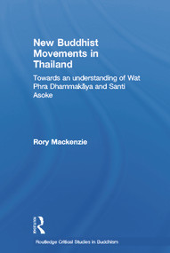 New Buddhist Movements in Thailand (Towards an Understanding of Wat Phra Dhammakaya and Santi Asoke) by Rory Mackenzie, 9780415650410