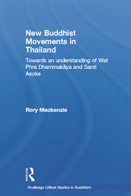 New Buddhist Movements in Thailand (Towards an Understanding of Wat Phra Dhammakaya and Santi Asoke) by Rory Mackenzie, 9780415650410