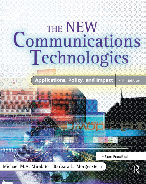 The New Communications Technologies (Applications, Policy, and Impact) by Michael Mirabito, Barbara Morgenstern, 9780240805863