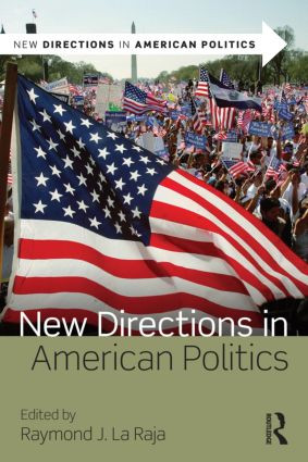 New Directions in American Politics by Raymond J. La Raja, 9780415535571