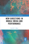 New Directions in Mobile Media and Performance - 9780367587390 by Camille Baker, 9780367587390