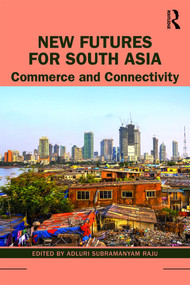 New Futures for South Asia (Commerce and Connectivity) - 9780367419110 by Adluri Subramanyam Raju, 9780367419110