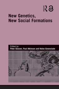 New Genetics, New Social Formations - 9780415759434 by Peter Glasner, Paul Atkinson, Helen Greenslade, 9780415759434