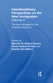 The New Immigrant in the American Economy (Interdisciplinary Perspectives on the New Immigration) by Marcelo M. Suárez-Orozco, Carola Suárez-Orozco, Desirée Qin-Hilliard, 9780367604844