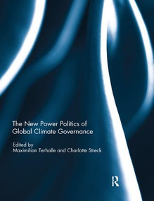 The New Power Politics of Global Climate Governance by Maximilian Terhalle, Charlotte Streck, 9780367076979