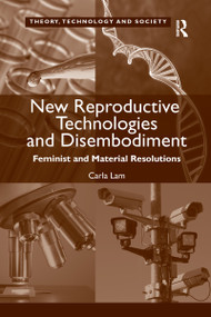 New Reproductive Technologies and Disembodiment (Feminist and Material Resolutions) - 9780367599676 by Carla Lam, 9780367599676