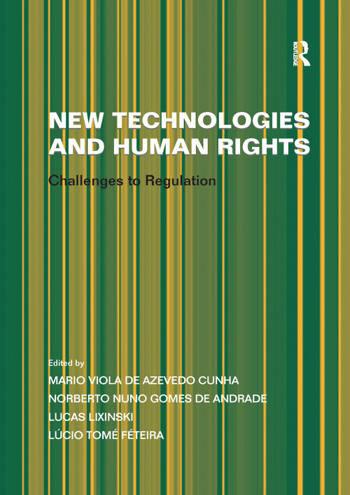 New Technologies and Human Rights (Challenges to Regulation) - 9780367601409 by Norberto Nuno Gomes de Andrade, Mario Viola de Azevedo Cunha, Lúcio Tomé Féteira, 9780367601409
