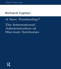 A New Trusteeship? (The International Administration of War-torn Territories) by Richard Caplan, 9780198515654