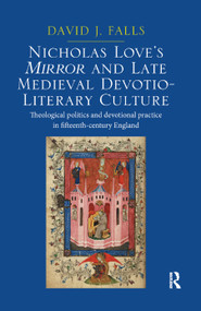 Nicholas Love's Mirror and Late Medieval Devotio-Literary Culture - 9780367880002 by David J. Falls, 9780367880002