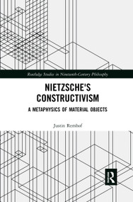 Nietzsche's Constructivism (A Metaphysics of Material Objects) - 9780367594558 by Justin Remhof, 9780367594558