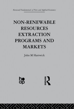 Non-Renewable Resources Extraction Programs and Markets by J. Hartwick, 9780415866224
