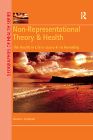 Non-Representational Theory & Health (The Health in Life in Space-Time Revealing) - 9780367592639 by Gavin J. Andrews, 9780367592639