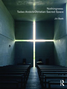 Nothingness: Tadao Ando's Christian Sacred Space by Jin Baek, 9780415478540