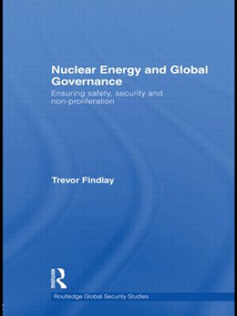 Nuclear Energy and Global Governance (Ensuring Safety, Security and Non-proliferation) - 9780415532488 by Trevor Findlay, 9780415532488