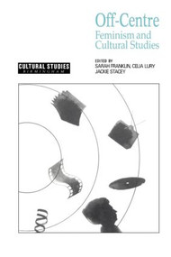 Off-Centre (Feminism and Cultural Studies) - 9780044456674 by Sarah Franklin, Celia Lury, Jackie Stacey, 9780044456674