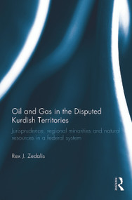 Oil and Gas in the Disputed Kurdish Territories (Jurisprudence, Regional Minorities and Natural Resources in a Federal System) - 9780415741477 by Rex J. Zedalis, 9780415741477