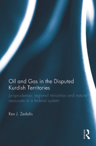 Oil and Gas in the Disputed Kurdish Territories (Jurisprudence, Regional Minorities and Natural Resources in a Federal System) - 9780415741477 by Rex J. Zedalis, 9780415741477