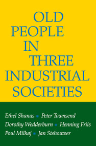 Old People in Three Industrial Societies - 9780202309507 by Ethel Shanas, Peter Townsend, Dorothy Wedderburn, Henning Kristian Friis, Poul Milhoj, Jan Stehouwer, 9780202309507