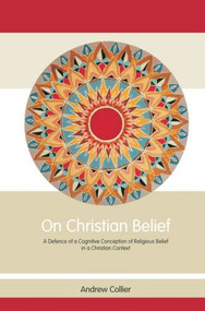 On Christian Belief (A Defence of a Cognitive Conception of Religious Belief in a Christian Context) - 9780415860017 by Andrew Collier, 9780415860017