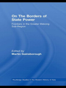 On The Borders of State Power (Frontiers in the Greater Mekong Sub-Region) - 9780415541848 by Martin Gainsborough, 9780415541848