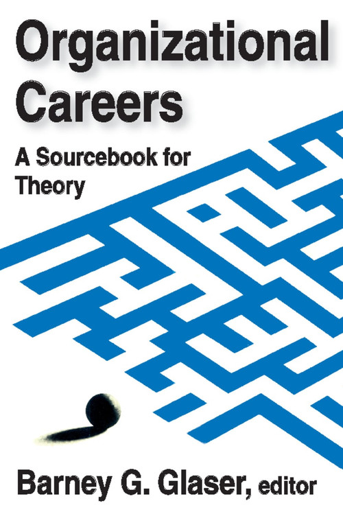 Organizational Careers (A Sourcebook for Theory) - 9780202361628 by Barney Glaser, 9780202361628