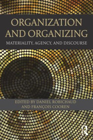 Organization and Organizing (Materiality, Agency and Discourse) by Daniel Robichaud, Francois Cooren, 9780415529310