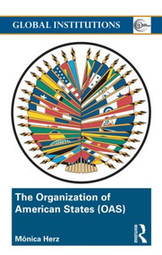 The Organization of American States (OAS) (Global Governance Away From the Media) - 9780415498500 by Mônica Herz, 9780415498500