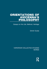 Orientations of Avicenna's Philosophy (Essays on his Life, Method, Heritage) - 9780367600006 by Dimitri Gutas, 9780367600006