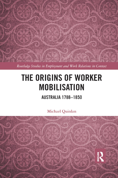 The Origins of Worker Mobilisation (Australia 1788-1850) - 9780367890469 by Michael Quinlan, 9780367890469