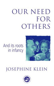 Our Needs for Others and Its Roots in Infancy by Josephine Klein, 9780415058797