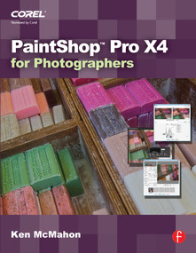 PaintShop Pro X4 for Photographers by Ken McMahon, 9780240523873