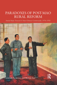 Paradoxes of Post-Mao Rural Reform (Initial Steps toward a New Chinese Countryside, 1976-1981) - 9780367597351 by Frederick C. Teiwes, Warren Sun, 9780367597351