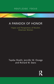 A Paradox of Honor (Hopes and Perspectives of Muslim-American Women) - 9780367607142 by Tayeba Shaikh, Jennifer Ossege, Richard Sears, 9780367607142