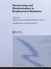 Partnership and Modernisation in Employment Relations by Miguel Martinez Lucio, Mark Stuart, 9780415650687
