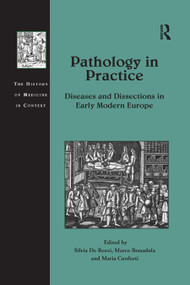 Pathology in Practice (Diseases and Dissections in Early Modern Europe) - 9780367880750 by Silvia De Renzi, Marco Bresadola, Maria Conforti, 9780367880750