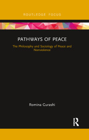 Pathways of Peace (The Philosophy and Sociology of Peace and Nonviolence) - 9780367606817 by Romina Gurashi, 9780367606817