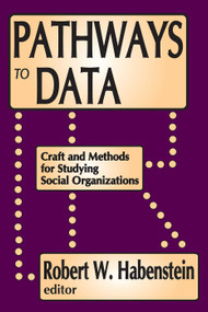 Pathways to Data (Craft and Methods for Studying Social Organizations) - 9780202362090 by Robert W. Habenstein, 9780202362090
