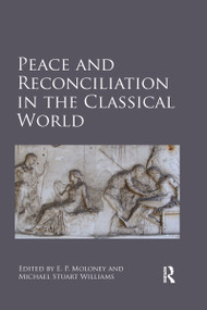 Peace and Reconciliation in the Classical World - 9780367595395 by E. P. Moloney, Michael Stuart Williams, 9780367595395
