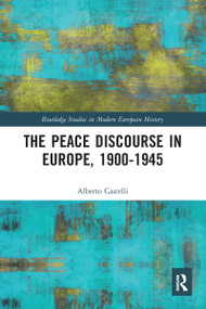 The Peace Discourse in Europe, 1900-1945 - 9780367587468 by Alberto Castelli, 9780367587468